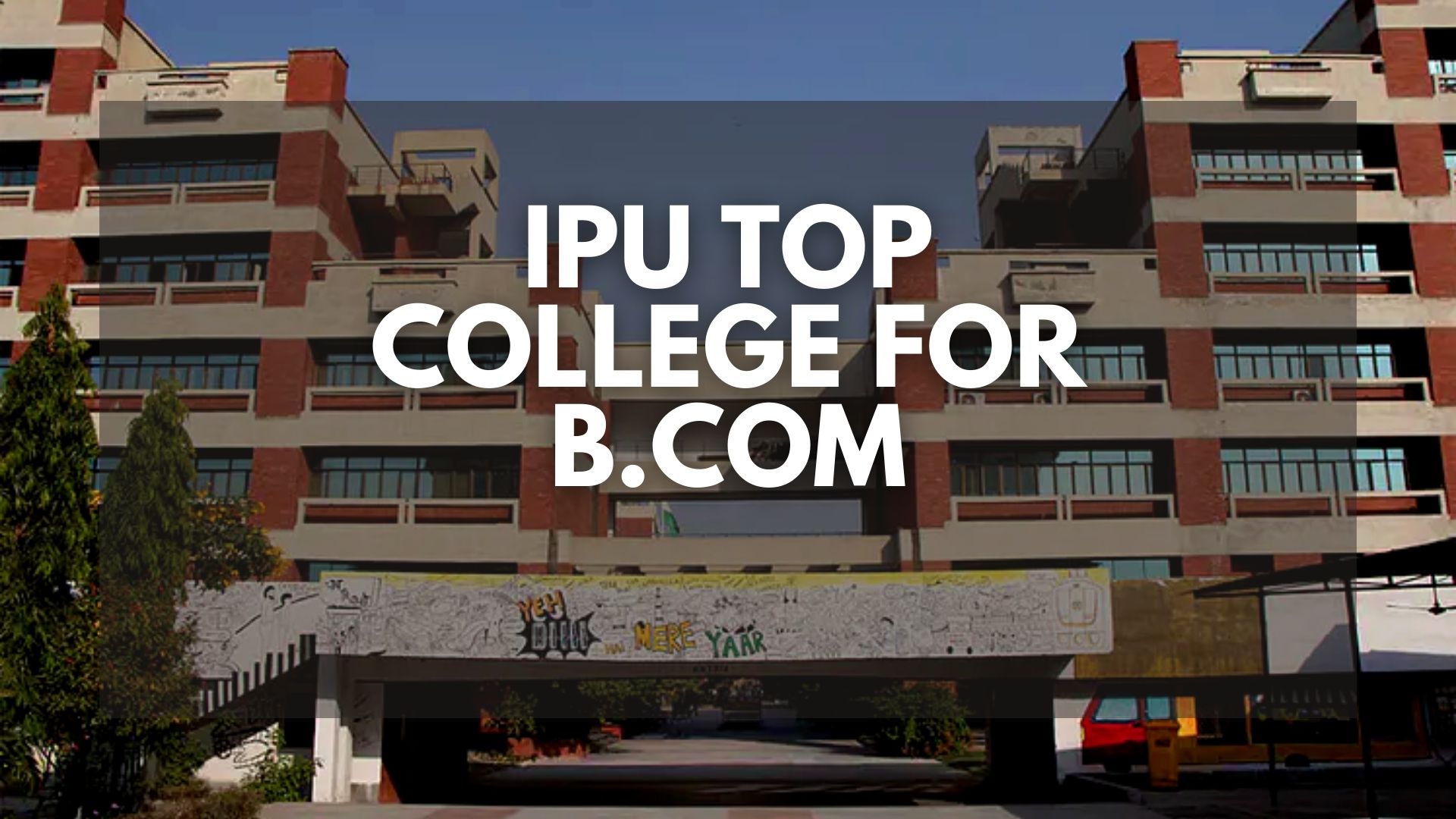 B.COM TOP COLLEGES in IPU